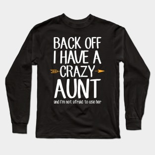 Back off I have a crazy aunt and I'm not afraid to use her Long Sleeve T-Shirt